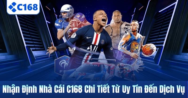 Nhận Định Nhà Cái C168 Chi Tiết Từ Uy Tín Đến Dịch Vụ 3 Nhận Định Nhà Cái C168 Chi Tiết Từ Uy Tín Đến Dịch Vụ
