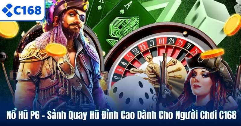 Nổ Hũ PG – Sảnh Quay Hũ Đỉnh Cao Dành Cho Người Chơi C168 1 Nổ Hũ PG – Sảnh Quay Hũ Đỉnh Cao Dành Cho Người Chơi C168